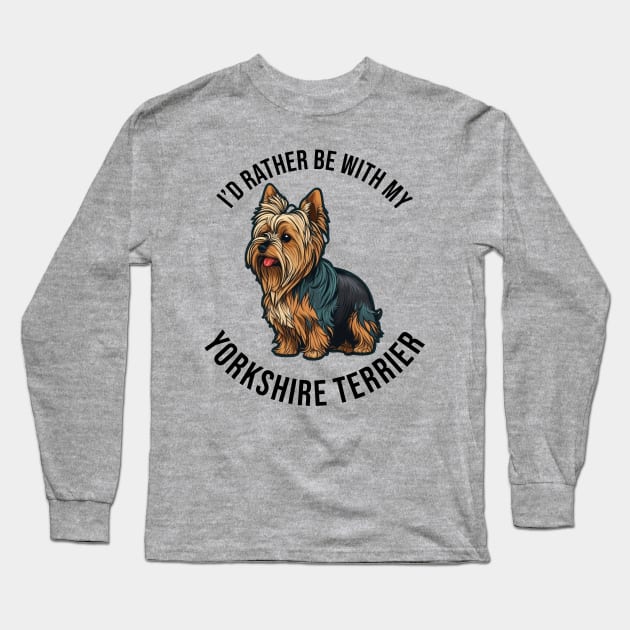 I'd rather be with my Yorkshire Terrier Long Sleeve T-Shirt by pxdg